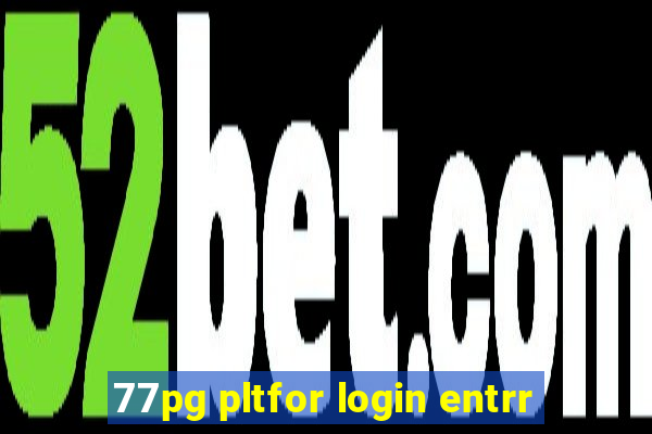 77pg pltfor login entrr